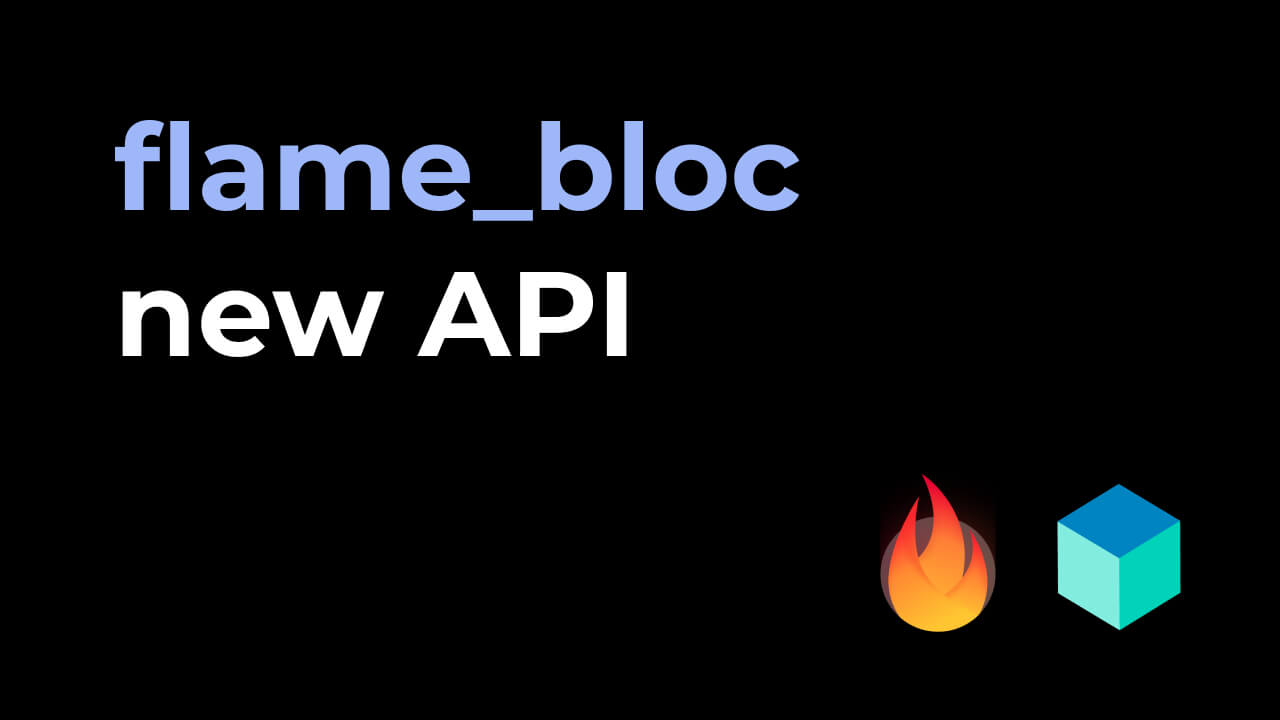 Flame Bloc 1.4.0 and the new API